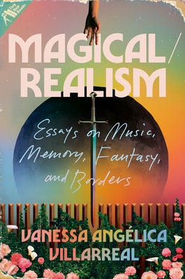 Magical/Realism: Essays on Music, Memory, Fantasy, and Borders by Villarreal, Vanessa Angélica