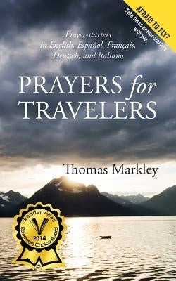 Prayers for Travelers: In English, Espanol, Francais, Deutsch, and Italiano by Markley, Thomas
