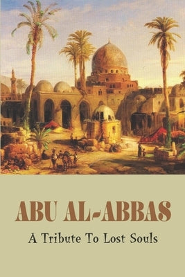 Abu Al-Abbas: A Tribute To Lost Souls by Chatman, Amy