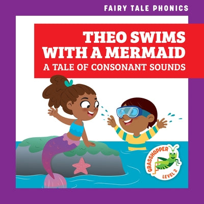 Theo Swims with a Mermaid: A Tale of Consonant Sounds by Donnelly, Rebecca
