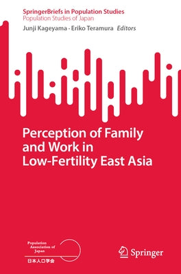 Perception of Family and Work in Low-Fertility East Asia by Kageyama, Junji