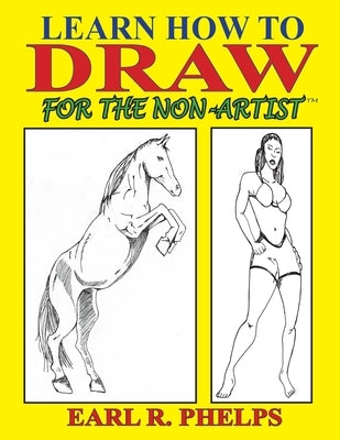 Learn How to Draw for the Non-Artist by Phelps, Earl R.
