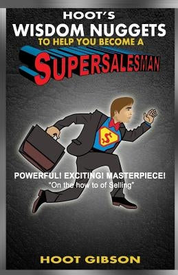 Hoot's Wisdom Nuggets to Help You Become a Super Salesman by Gibson, Hoot