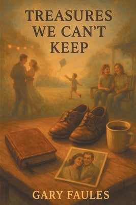 Treasures We Can't Keep, and Other Short Stories by Faules, Gary