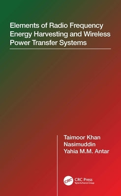 Elements of Radio Frequency Energy Harvesting and Wireless Power Transfer Systems by Antar, Yahia M. M.