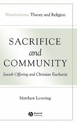 Sacrifice and Community: Jewish Offering and Christian Eucharist by Levering, Matthew