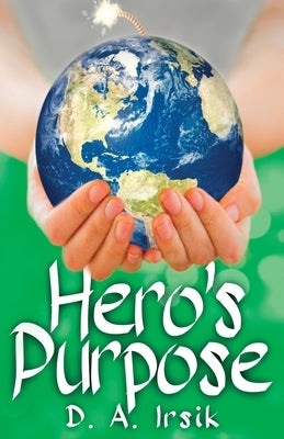 Hero's Purpose by Irsik, D. a.