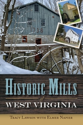 Historic Mills of West Virginia by Lawson, Tracy