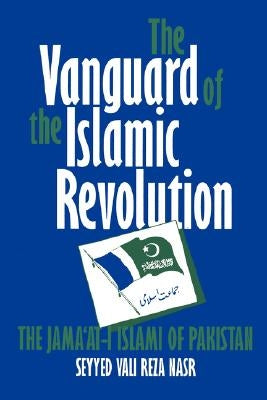 The Vanguard of the Islamic Revolution: The Jama'at-i Islami of Pakistan by Nasr, Seyyed Vali Reza