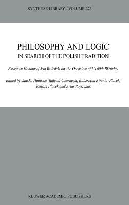 Philosophy and Logic in Search of the Polish Tradition: Essays in Honour of Jan Woleński on the Occasion of His 60th Birthday by Hintikka, Jaakko