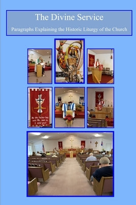 The Divine Service - What Does This Mean?: Paragraphs Explaining the Historic Liturgy of the Church by McCoy, Michael