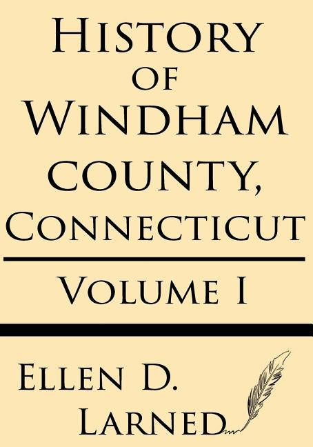 History of Windham County, Connecticut Volume 1 by Larned, Ellen D.