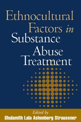 Ethnocultural Factors in Substance Abuse Treatment by Straussner, Shulamith Lala Ashenberg