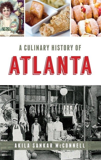 A Culinary History of Atlanta by McConnell, Akila Sankar