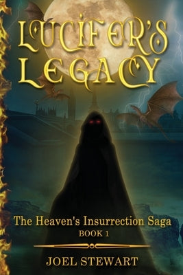 Lucifer's Legacy: Book 1 of the Heaven's Insurrection Saga by Stewart, Joel