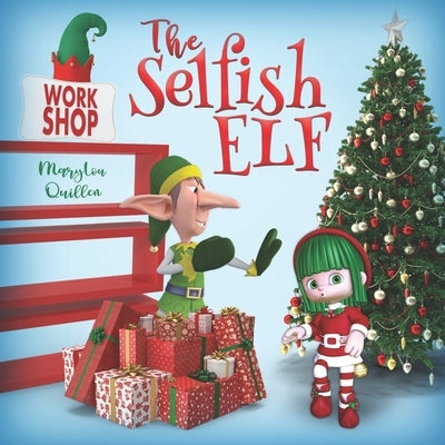 The Selfish Elf: (Kids Book Ages 2-4, Ages 4-6, Ages 6-8 Christmas) by Quillen, Marylou