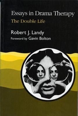 Essays in Drama Therapy: The Double Life by Landy, Robert J.