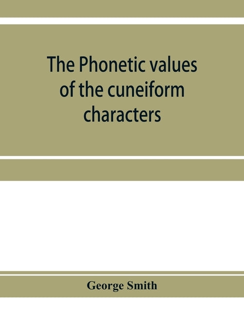 The phonetic values of the cuneiform characters by Smith, George