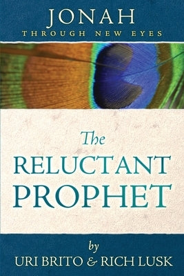 The Reluctant Prophet: Jonah Through New Eyes by Brito, Uri
