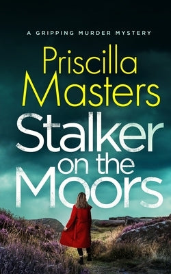 STALKER ON THE MOORS a gripping murder mystery by Masters, Priscilla