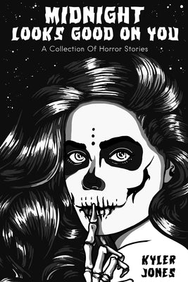 Midnight Looks Good on You: A Collection Of Horror Stories by Jones, Kyler