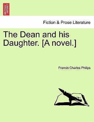 The Dean and His Daughter. [A Novel.] by Philips, Francis Charles
