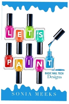 Let's Paint Basic Nail Tech Designs by Meeks, Sonia