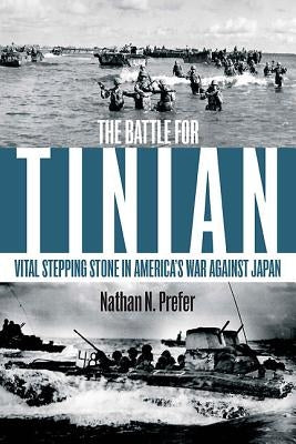 The Battle for Tinian: Vital Stepping Stone in America's War Against Japan by Prefer, Nathan N.