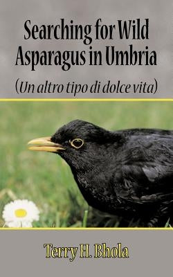 Searching for Wild Asparagus in Umbria by Bhola, Terry H.