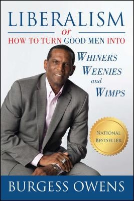 Liberalism or How to Turn Good Men Into Whiners, Weenies and Wimps by Owens, Burgess
