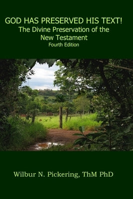 God Has Preserved His Text!: The Divine Preservation of the New Testament by Pickering Thm, Wilbur M.