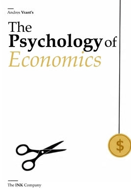 The Psychology of Economics: How Human Behavior Shapes Markets, Money, and Meaning by Velasquez Henao, Andres Felipe