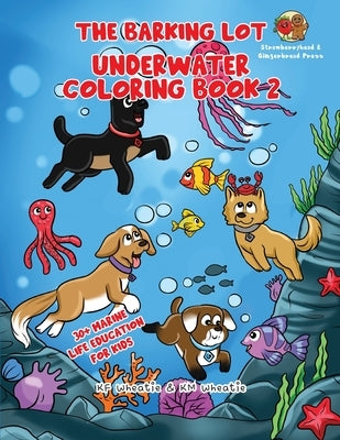 The Barking Lot Underwater Coloring Book 2: Explore marine biology once again in Book 2! Let's revisit more of the incredible creatures that inhabit o by Wheatie, Kf