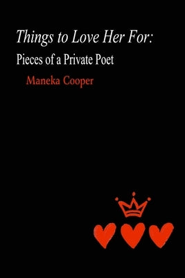 Things to Love Her For: Pieces of a Private Poet by Cooper, Maneka