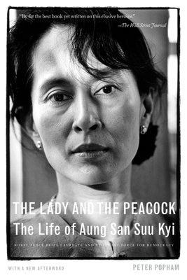 The Lady and the Peacock: The Life of Aung San Suu Kyi by Popham, Peter