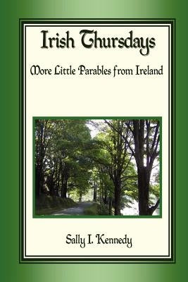Irish Thursdays: More little parables from Ireland by Kennedy, Sally I.