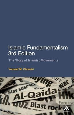 Islamic Fundamentalism 3rd Edition: The Story of Islamist Movements by Choueiri, Youssef M.