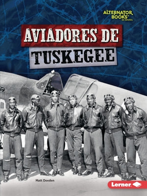 Aviadores de Tuskegee (Tuskegee Airmen) by Doeden, Matt