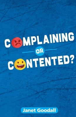 Complaining or Contented? by Goodall, Janet