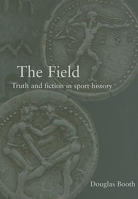 The Field: Truth and Fiction in Sport History by Booth, Douglas
