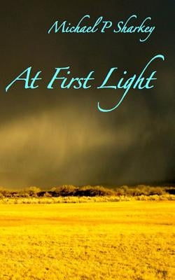 At First Light by Sharkey, Michael P.
