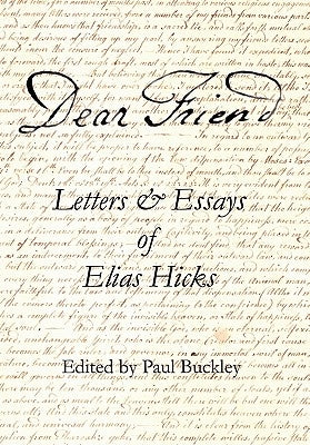 Dear Friend: Letters and Essays of Elias Hicks by Hicks, Elias
