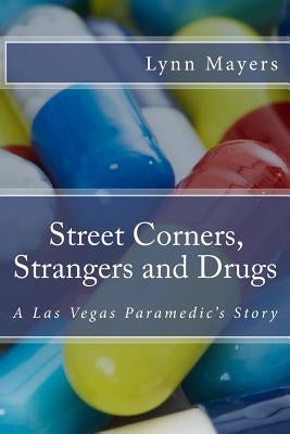Street Corners, Strangers and Drugs: A Las Vegas Paramedic's Story by Mayers, Lynn