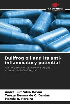 Bullfrog oil and its anti-inflammatory potential by Silva Davim, André Luiz