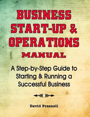 Business Start-Up & Operations Manual: A Step-by-Step Guide to Starting & Running a Successful Business by Presnell, David
