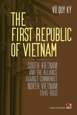 The First Republic Of Vietnam (soft cover - with signature) by Vu, Quy Ky
