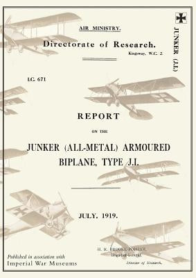 REPORT ON THE JUNKER ALL-METAL ARMOURED BIPLANE TYPE J.I., July 1919Reports on German Aircraft 14 by Ministry of Munition Aircraft Productio