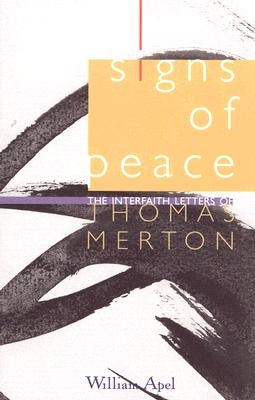 Signs of Peace: The Interfaith Letters of Thomas Merton by Apel, William