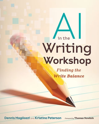 AI in the Writing Workshop: Finding the Write Balance by Magliozzi, Dennis