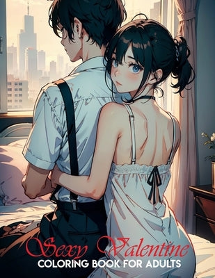 coloring book for adults only: San Valentín sexy: Manga Art & Anime Enthusiasts Stress Relief Naughty Adult Coloring by Narciso, Akiel